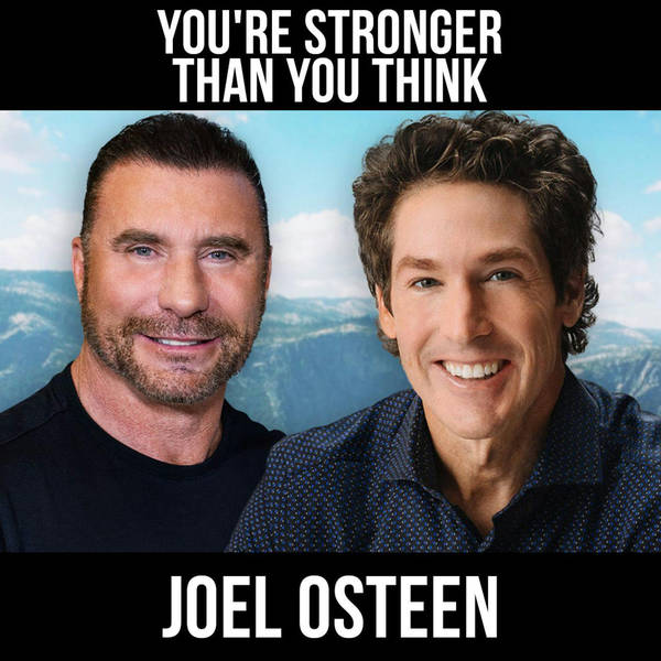 You're Stronger Than You Think w/ Joel Osteen