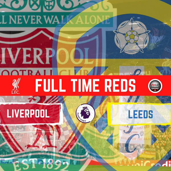 Liverpool 6  Leeds 0 Reaction | Full Time Reds