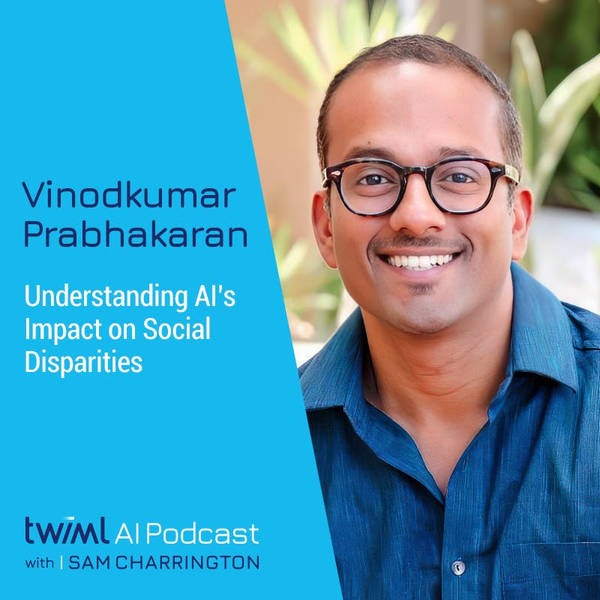 Understanding AI’s Impact on Social Disparities with Vinodkumar Prabhakaran - #617