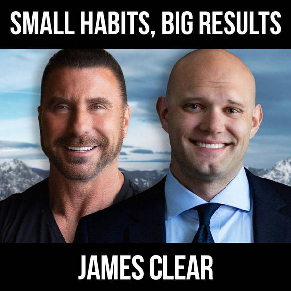Small Habits, Big Results w/ James Clear