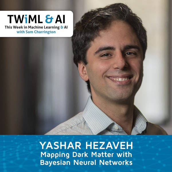Mapping Dark Matter with Bayesian Neural Networks w/ Yashar Hezaveh - TWiML Talk #250