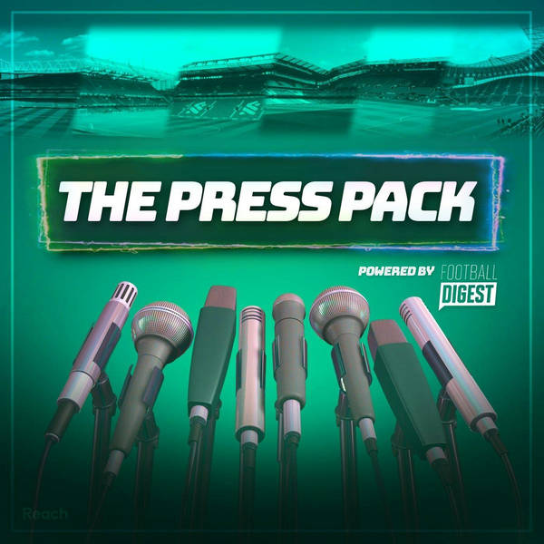 The Press Pack Powered By Football Digest: our new weekly discussion show