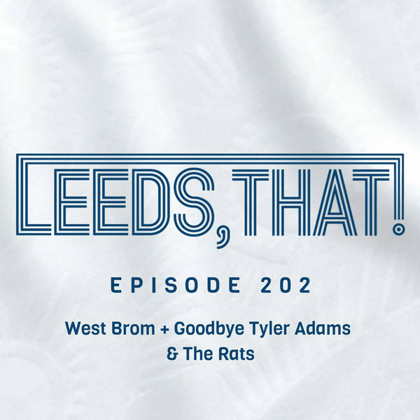 202 | West Brom + Goodbye Tyler Adams  & The Rats