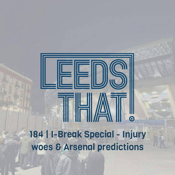 184 | I-Break Special - Injury woes and Arsenal predictions