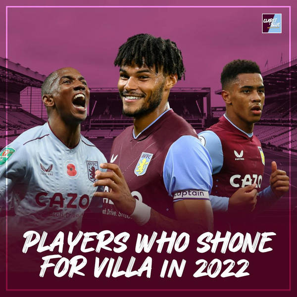 Claret & Blue Podcast #127 | THE FIVE PLAYERS WHO SHONE FOR VILLA IN 2022