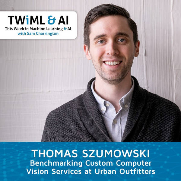 Benchmarking Custom Computer Vision Services at Urban Outfitters with Tom Szumowski - TWiML Talk #247