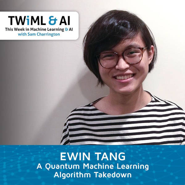 *Bonus Episode* A Quantum Machine Learning Algorithm Takedown with Ewin Tang - TWiML Talk #246