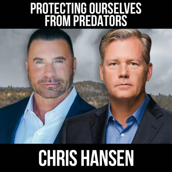 Protecting Ourselves From Predators w/ Chris Hansen