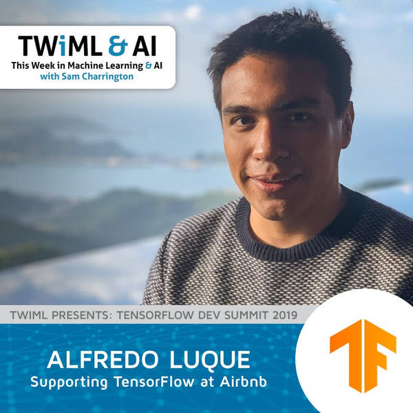 Supporting TensorFlow at Airbnb with Alfredo Luque - TWiML Talk #244