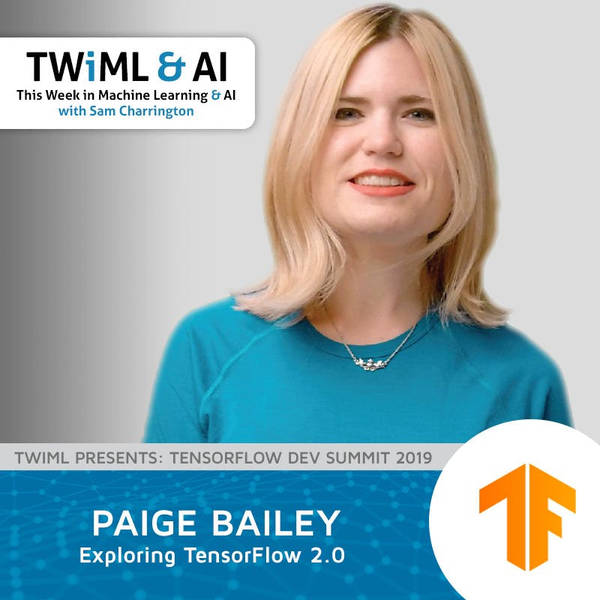 Exploring TensorFlow 2.0 with Paige Bailey - TWiML Talk #242