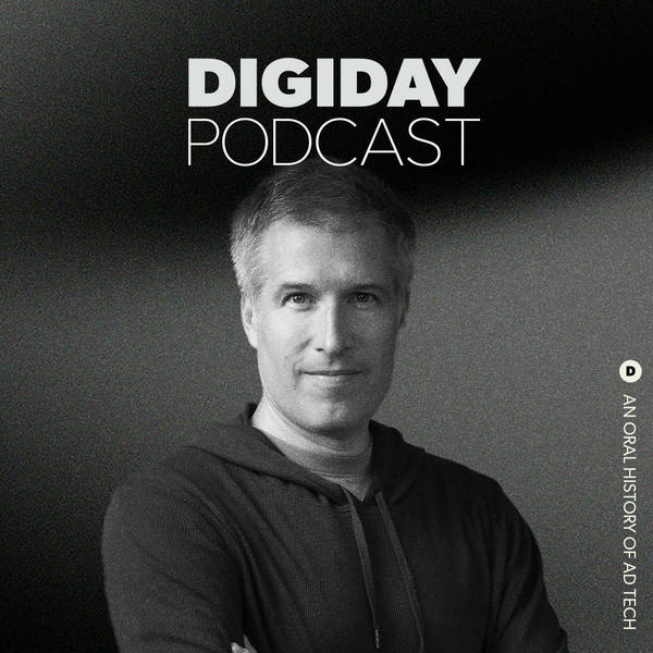 Digiday’s History of Ad Tech: Episode 1 with Brian O’Kelley