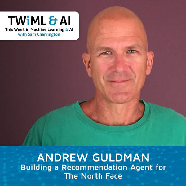 Building a Recommendation Agent for The North Face with Andrew Guldman - TWiML Talk #239