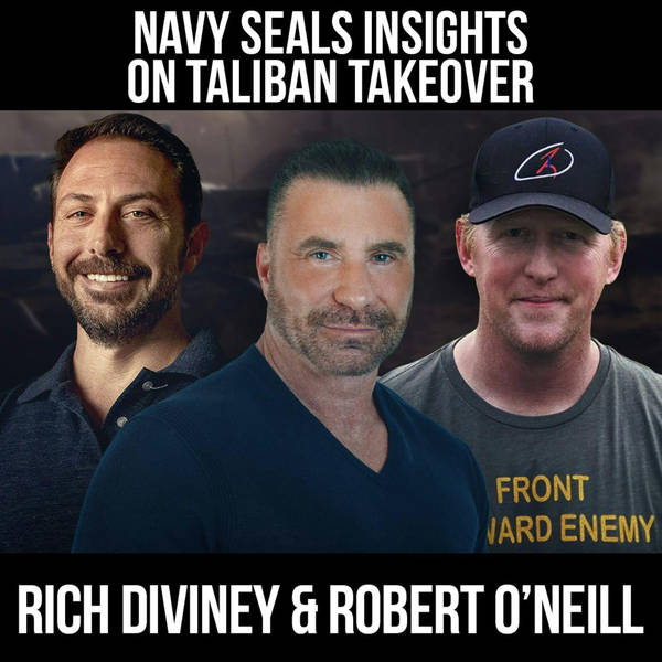 Navy SEAL Insights On Taliban Takeover w/ Rob O'Neill & Rich Diviney