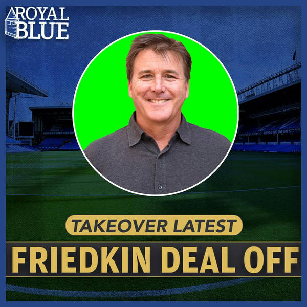 Everton takeover by Friedkin Group OFF!