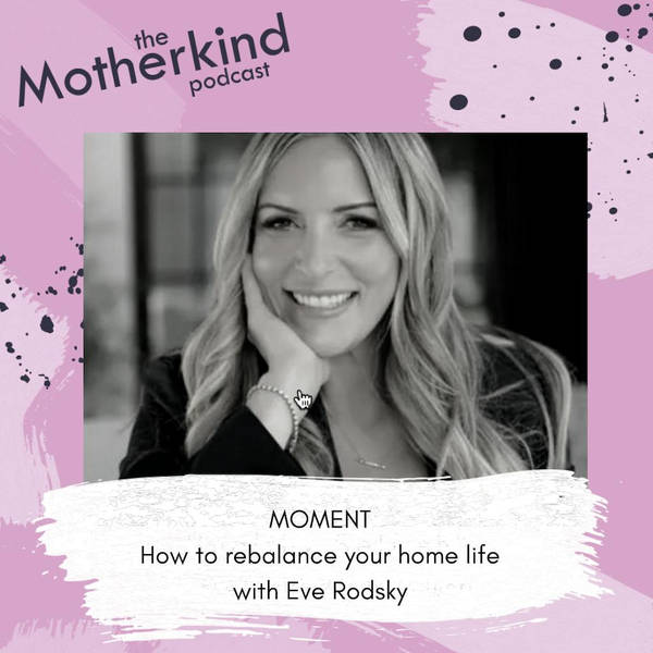 MOMENT | HOW TO REBALANCE YOUR HOME LIFE WITH EVE RODSKY