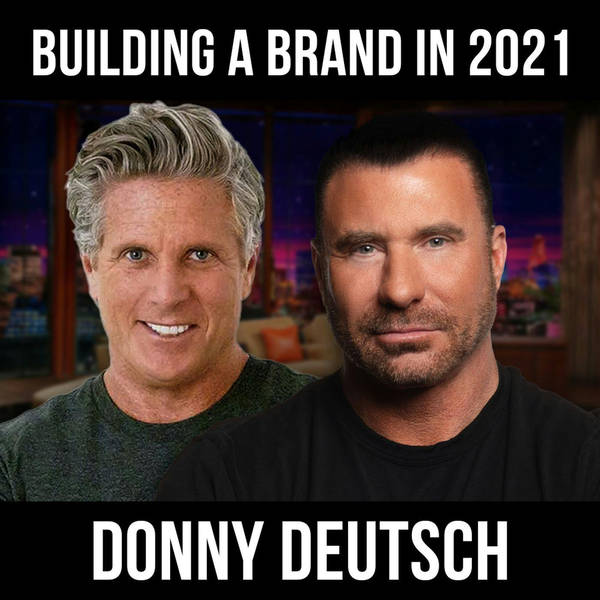 Building A Brand In 2021 w/ Donny Deutsch