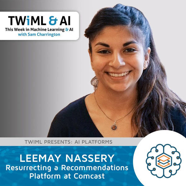 Resurrecting a Recommendations Platform at Comcast with Leemay Nassery - TWiML Talk #201