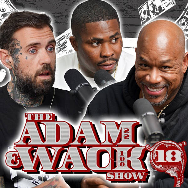 The Adam & Wack Show #18 feat Dw Flame: King Yella Telling, Crip Mac, X4 Dissing Wack