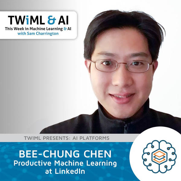 Productive Machine Learning at LinkedIn with Bee-Chung Chen - TWiML Talk #200