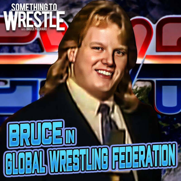 Episode 462: Bruce in GWF!