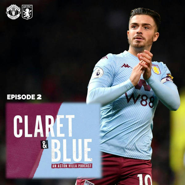 Claret & Blue Podcast #2 | GREALISH MASTERCLASS IN MANCHESTER