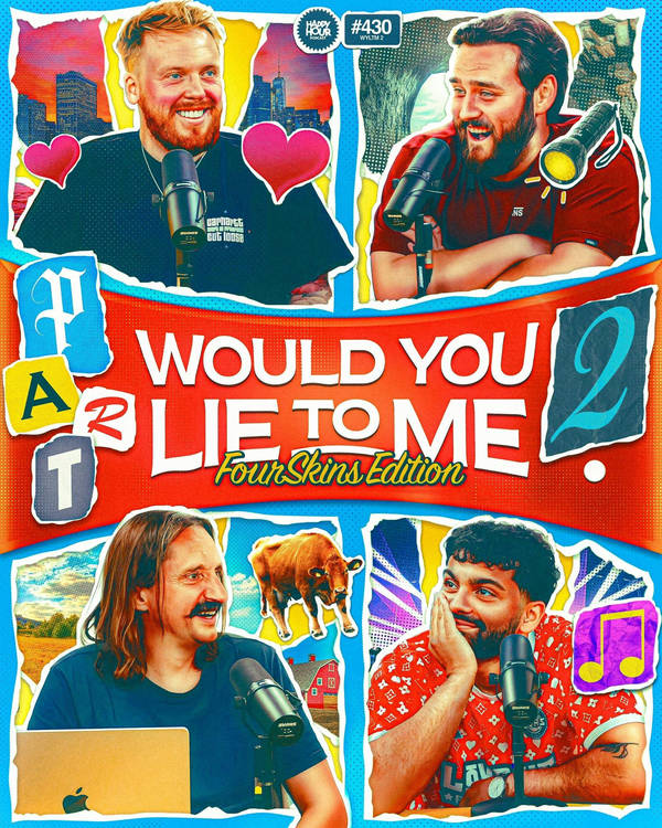 430 - FourSkins 'Would You Lie To Me?' PART 2!