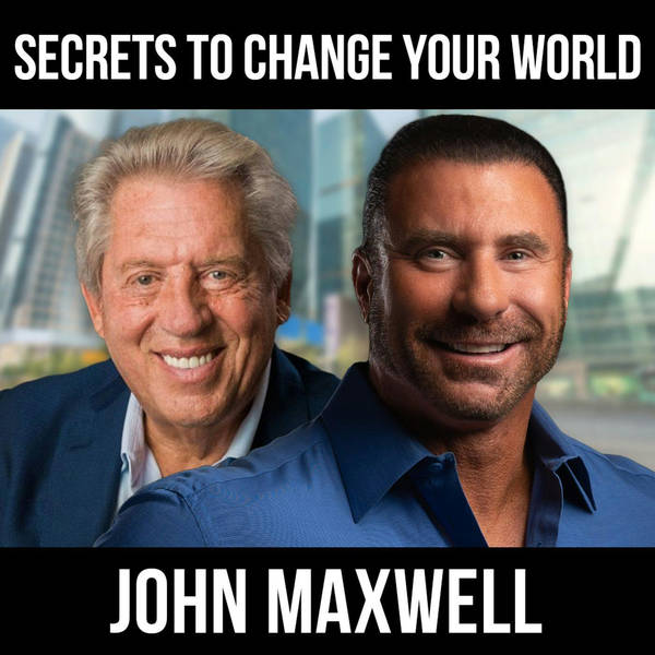 Secrets to Change Your World w/ John Maxwell