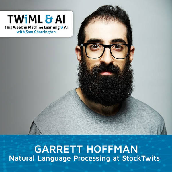 Natural Language Processing at StockTwits with Garrett Hoffman - TWiML Talk #194