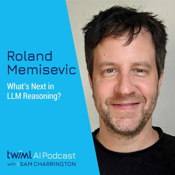 What’s Next in LLM Reasoning? with Roland Memisevic - #646