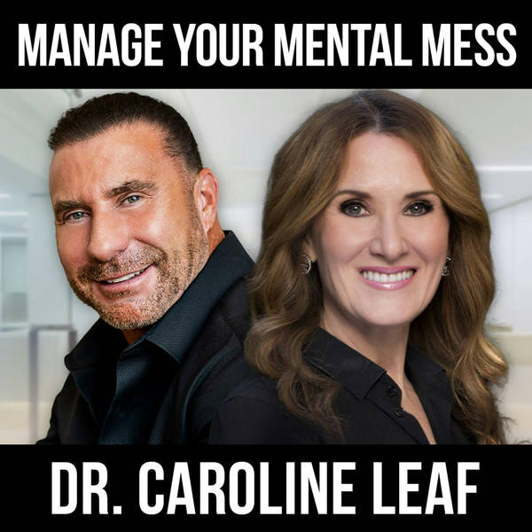 Manage Your Mental Mess w/ Dr. Caroline Leaf