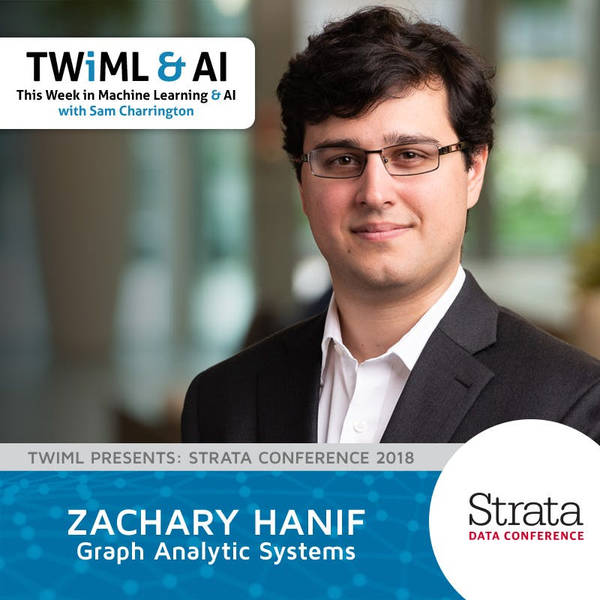 Graph Analytic Systems with Zachary Hanif - TWiML Talk #188