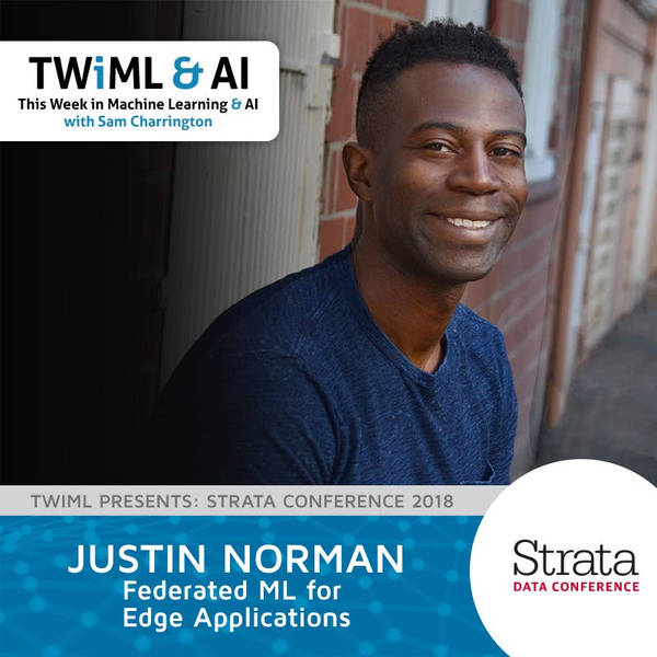 Federated ML for Edge Applications with Justin Norman - TWiML Talk #185