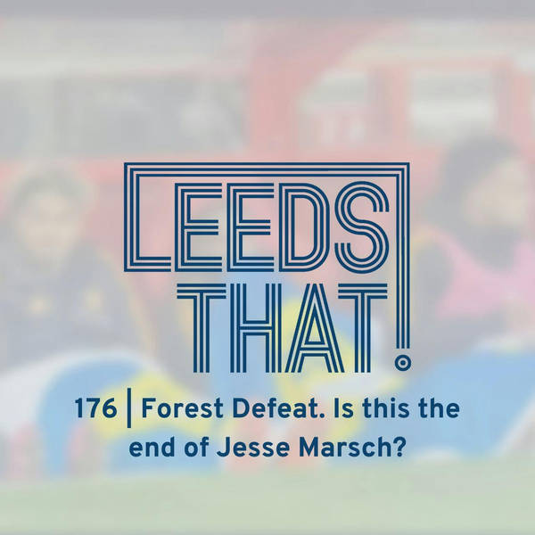176 | Forest Defeat. Is this the end of Jesse Marsch?