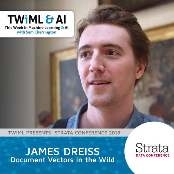 Document Vectors in the Wild with James Dreiss - TWiML Talk #183