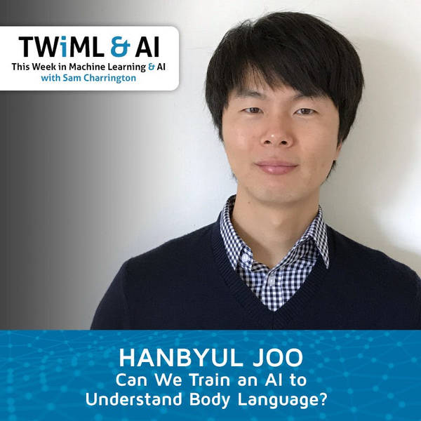 Can We Train an AI to Understand Body Language? with Hanbyul Joo - TWIML Talk #180