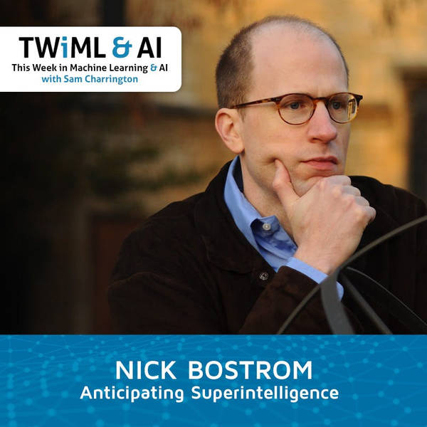 Anticipating Superintelligence with Nick Bostrom - TWiML Talk #181
