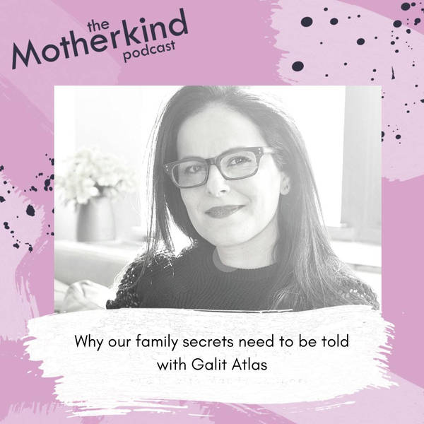 Why our family secrets need to be told with Galit Atlas