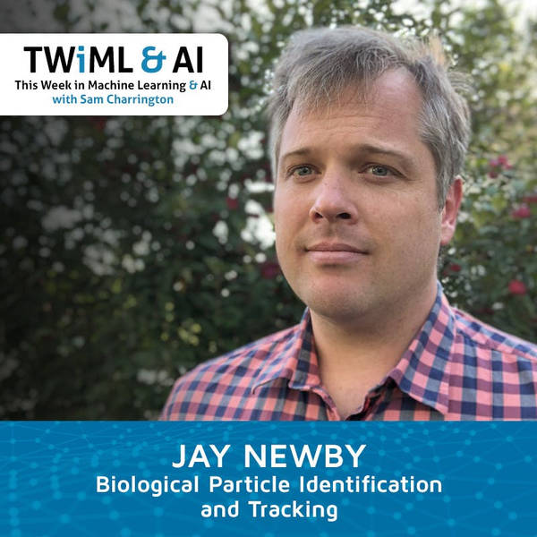 Biological Particle Identification and Tracking with Jay Newby - TWiML Talk #179