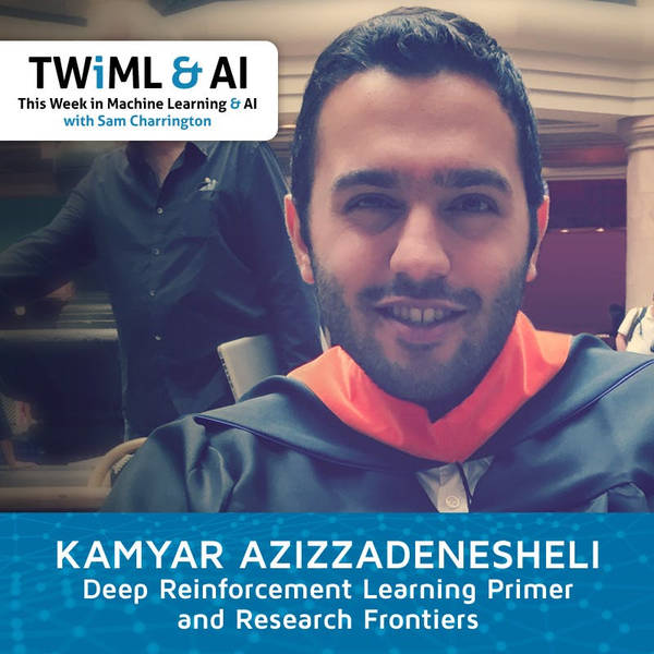Deep Reinforcement Learning Primer and Research Frontiers with Kamyar Azizzadenesheli - TWiML Talk #177