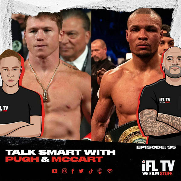 CANELO vs EUBANK JR RUMOURS & TAYLOR vs CATTERALL SELLS OUT! - TALK SMART WITH PUGH & McCART EP: 35