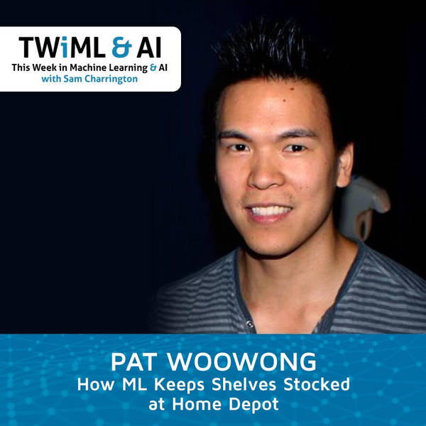 How ML Keeps Shelves Stocked at Home Depot with Pat Woowong - TWiML Talk #175