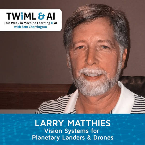 Vision Systems for Planetary Landers and Drones with Larry Matthies - TWiML Talk #171