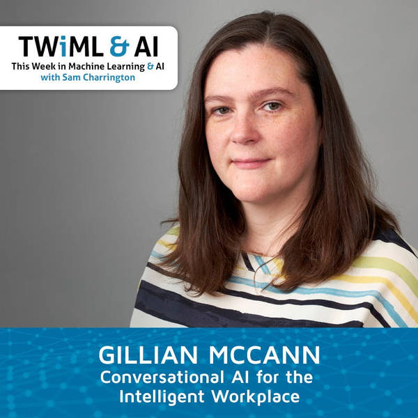 Conversational AI for the Intelligent Workplace with Gillian McCann - TWiML Talk #167