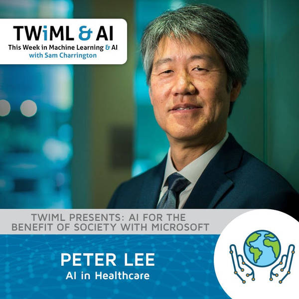 AI for Healthcare with Peter Lee - TWiML Talk #231