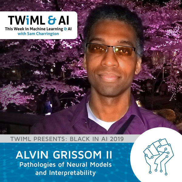 Pathologies of Neural Models and Interpretability with Alvin Grissom II - TWiML Talk #229