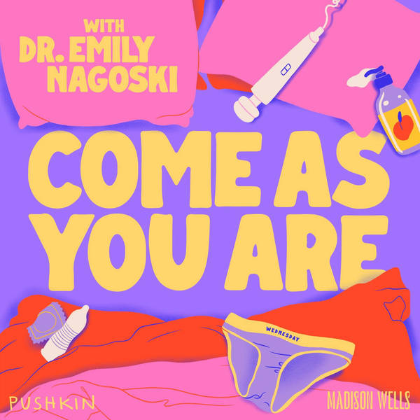 Introducing…The Science of Horniness from Come As You Are with Dr. Emily Nagoski