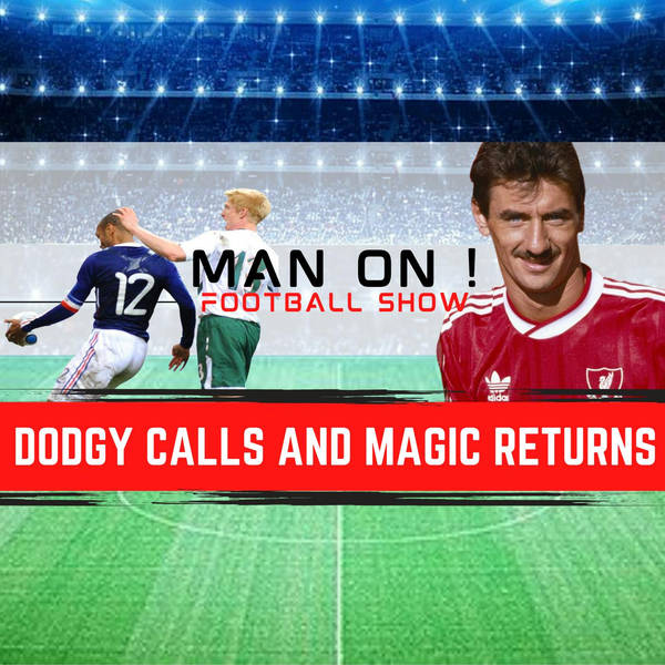 Dodgy Calls & Magic Returns | Man On Football Show