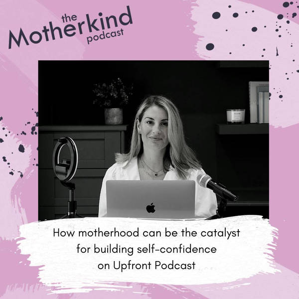 How motherhood can be the catalyst for building self-confidence on Upfront podcast