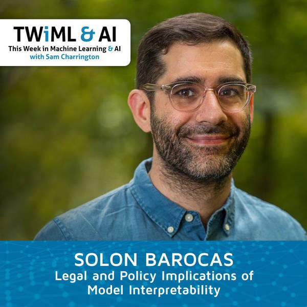 Legal and Policy Implications of Model Interpretability with Solon Barocas - TWiML Talk #219