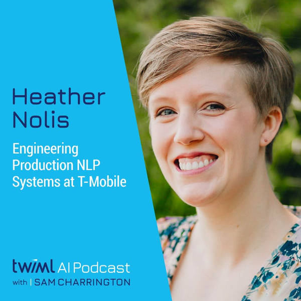 Engineering Production NLP Systems at T-Mobile with Heather Nolis - #600